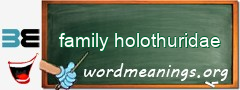 WordMeaning blackboard for family holothuridae